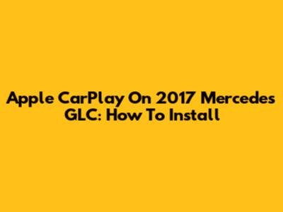 Apple CarPlay On 2017 Mercedes GLC: How To Install