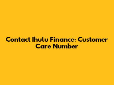 Contact Ihulu Finance: Customer Care Number