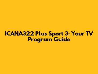 ICANA322 Plus Sport 3: Your TV Program Guide