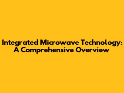 Integrated Microwave Technology: A Comprehensive Overview