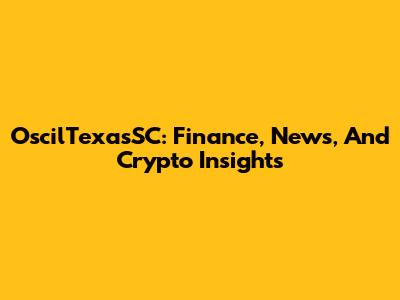 OscilTexasSC: Finance, News, And Crypto Insights