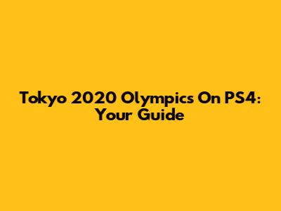 Tokyo 2020 Olympics On PS4: Your Guide