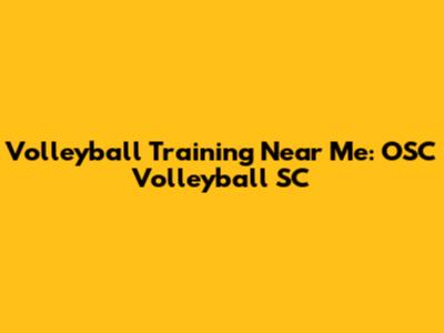 Volleyball Training Near Me: OSC Volleyball SC